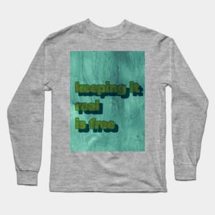 Keep it real is free Long Sleeve T-Shirt